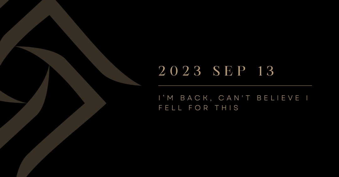 I’m Back, Can't Believe I Fell for This