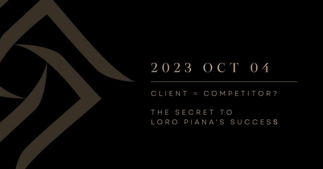My Client Turned into My Competitor? The Secret to Loro Piana's Success - The Lancelot