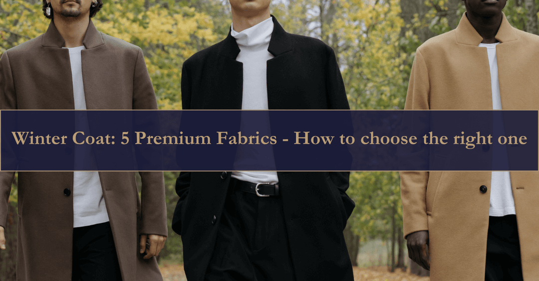 Winter Coat: 5 Premium Fabrics - How to choose the right one - The Lancelot